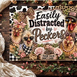 May include: A rectangular sign featuring four chickens wearing accessories like leopard print bows, glasses, and bandanas. The text reads "Easily Distracted by Peckers" and "FARM HAIR DON'T CARE" with pink roses and leopard print patterns throughout the design.