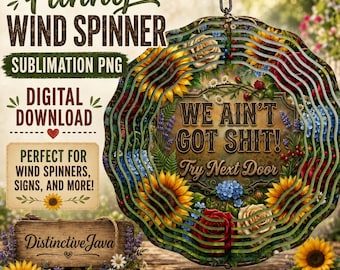 Lustiges Zitat Wind Spinner PNG, sarkastische Garten Spinner Vorlage, Sonnenblumen Sublimationsdesign, DIY Geschenk, We Aint Got Shit (Digitaler Download)