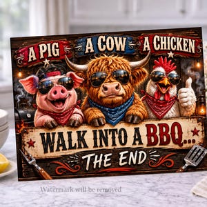 May include: A humorous sign featuring a pig, cow, and chicken wearing sunglasses and bandanas. The text reads "A Pig, A Cow, A Chicken, Walk Into A BBQ... The End." The sign has a rustic, wooden appearance with decorative elements.