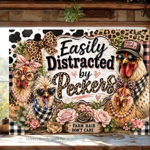 May include: A rectangular sign featuring four chickens wearing accessories like leopard print bows, glasses, and a baseball cap. The text reads Easily Distracted by Peckers and Farm Hair Don't Care. The design includes pink roses and leopard print patterns.