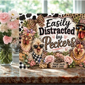 May include: A rectangular sign featuring three chickens with accessories, including glasses, bows, and hats. The text reads "Easily Distracted by Peckers" and "FARM HAIR DON'T CARE". The design includes leopard print, buffalo plaid, and pink roses.