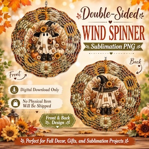 May include: A double-sided wind spinner sublimation PNG design featuring a ghost wearing a witch hat, surrounded by sunflowers, pumpkins, and autumn foliage. The circular design includes text reading Double-Sided WIND SPINNER Sublimation PNG.