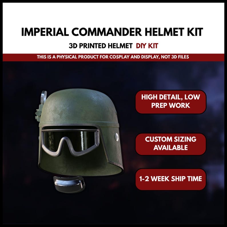 May include: An Imperial Commander helmet kit, 3D printed in olive green. The helmet features a visor and is designed for cosplay and display. Text on the image includes "High Detail, Low Prep Work" and "Custom Sizing Available."