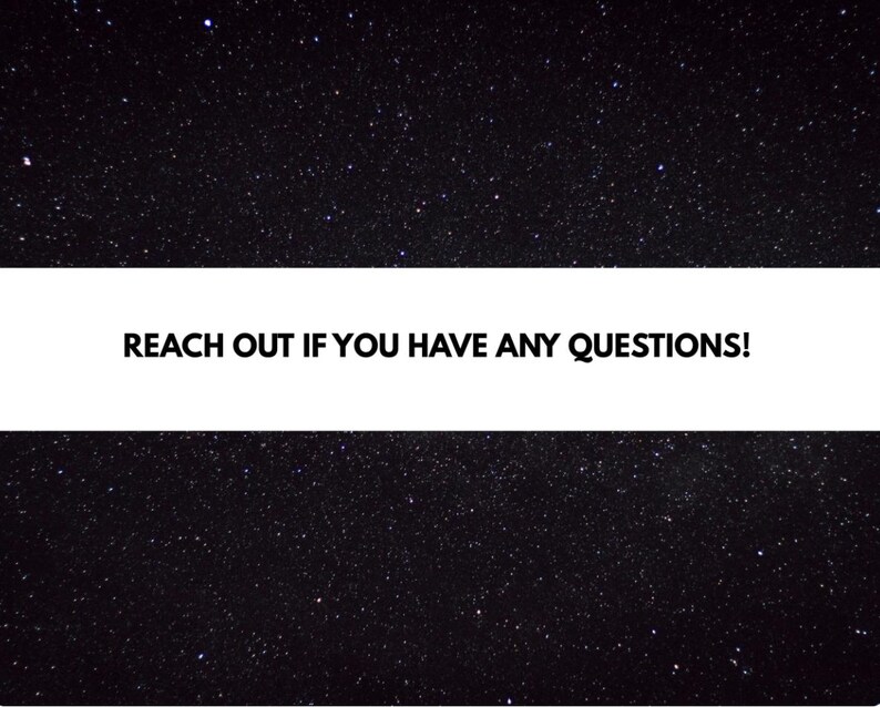 May include: A graphic with a black starry background and a white horizontal banner. The banner contains the text "REACH OUT IF YOU HAVE ANY QUESTIONS!" in black, bold font.