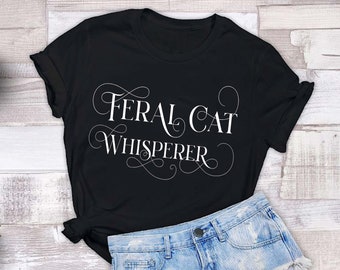 Feral Cat Whisperer Shirt, Kitten Rescue Tee, Cat Lover Gift