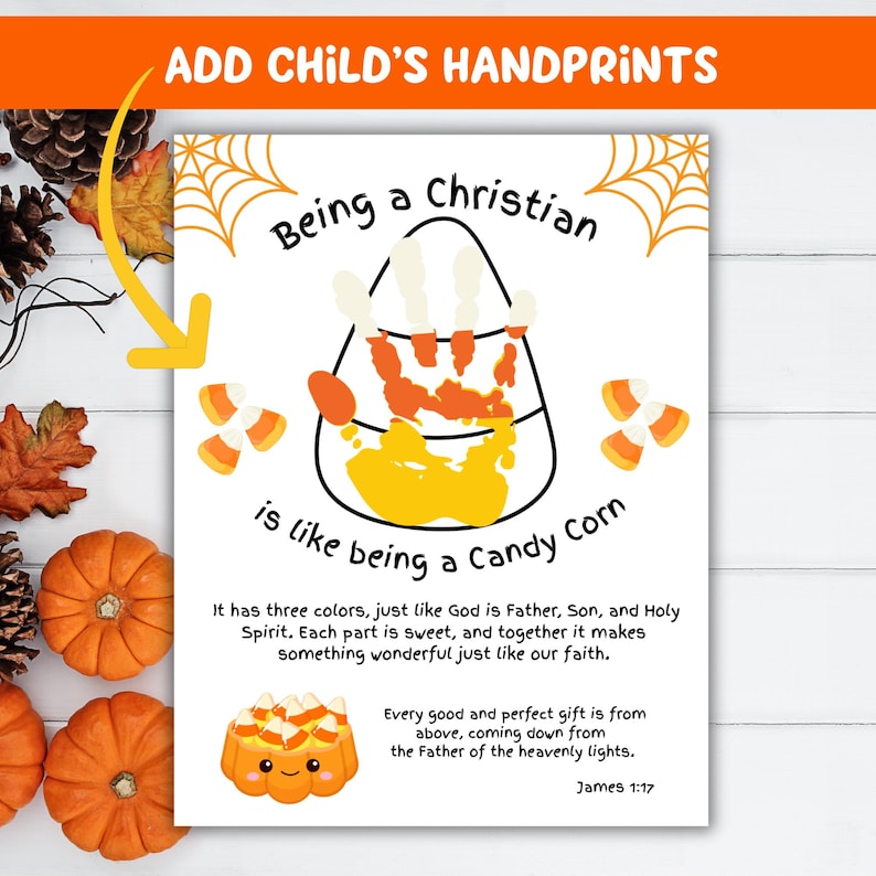 May include: A white printable sheet featuring a candy corn outline designed for handprints, with the text Being a Christian is like being a Candy Corn, a small candy corn illustration, and the Bible verse James 1:17 printed in black ink.