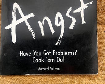 KITCHEN ANGST COOKBOOK Have You Got Problems Cook em Out by Margaret Sullivan 124 pages of Harious Stories and Recipes to Vent your Feelings