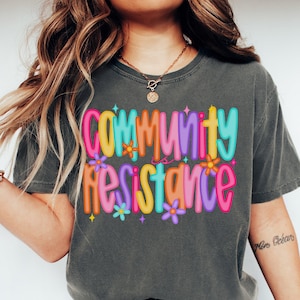 Community is Resistance Shirt, Comfort Colors Preppy Floral Anti Fascism Tee, Democrat Resist T-Shirt Social Justice Activism Political Gift
