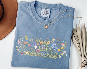 Vive La Résistance Shirt Wildflower Female Empowerment Comfort Colors Tee, Resistance Tshirt, Subtle Equality, Democrat Women Resist T Shirt