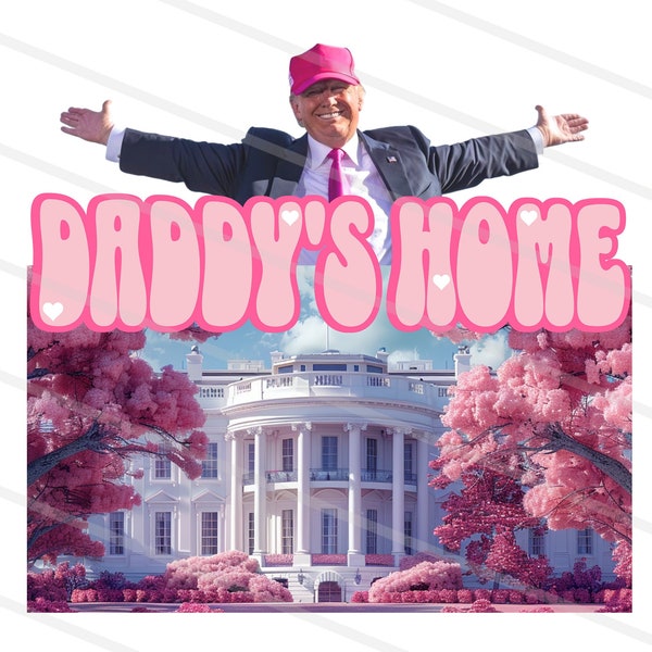 PRESIDENT Daddy's Home Home Real Good Man Donald Pink Preppy Edgy Png High Quality Sublimation Files Digital Viral Trending