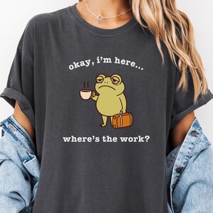 Funny Frog Meme Shirt Comfort Colors®, Tired Employee Shirt, Coffee First Shirt, Coffee Deprived Shirt, Gift for Boss, Gift for Employee Pepper