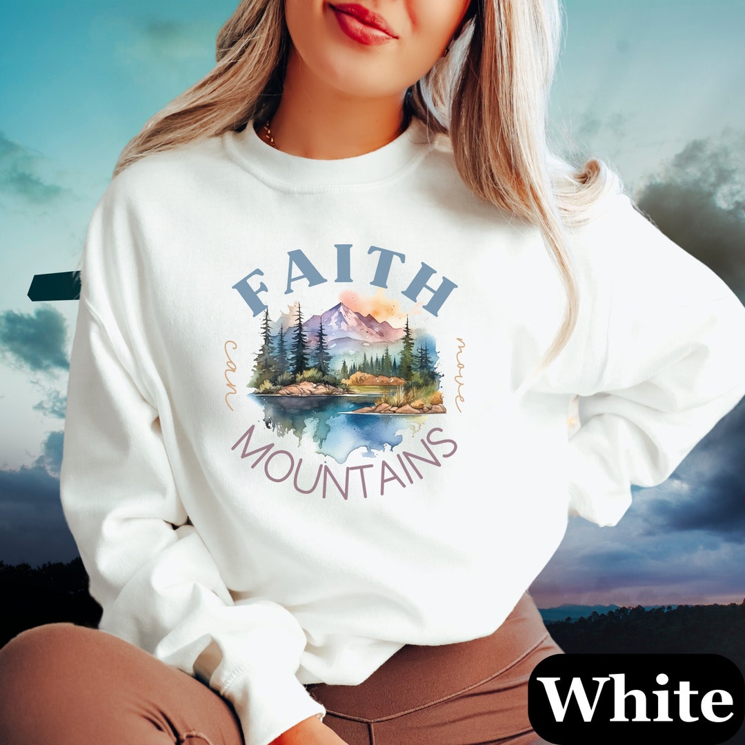 Faith Can Move Mountains Sweatshirt Faith Based Sweatshirt Trendy Christian Sweatshirt