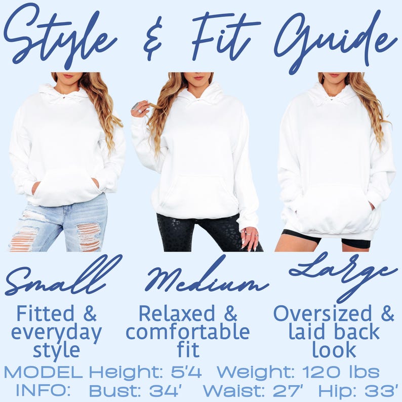 May include: A white hoodie with a front pocket is shown in three different sizes: Small, Medium, and Large. The text "Style & Fit Guide" is at the top. The model's height is 5'4" and weighs 120 lbs. Bust is 34", waist is 27", and hip is 33".