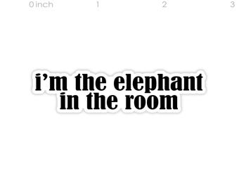 I'm the Elephant in the Room Sticker, Funny Stickers, Waterproof Laptop Decal, Vinyl Water Bottle Sticker (2.5" wide)