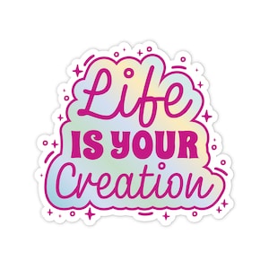 3&quot; Vinyl sticker, Life Is Your Creation sticker, Water Bottle sticker, Laptop sticker, Waterproof and Scratchproof stickers