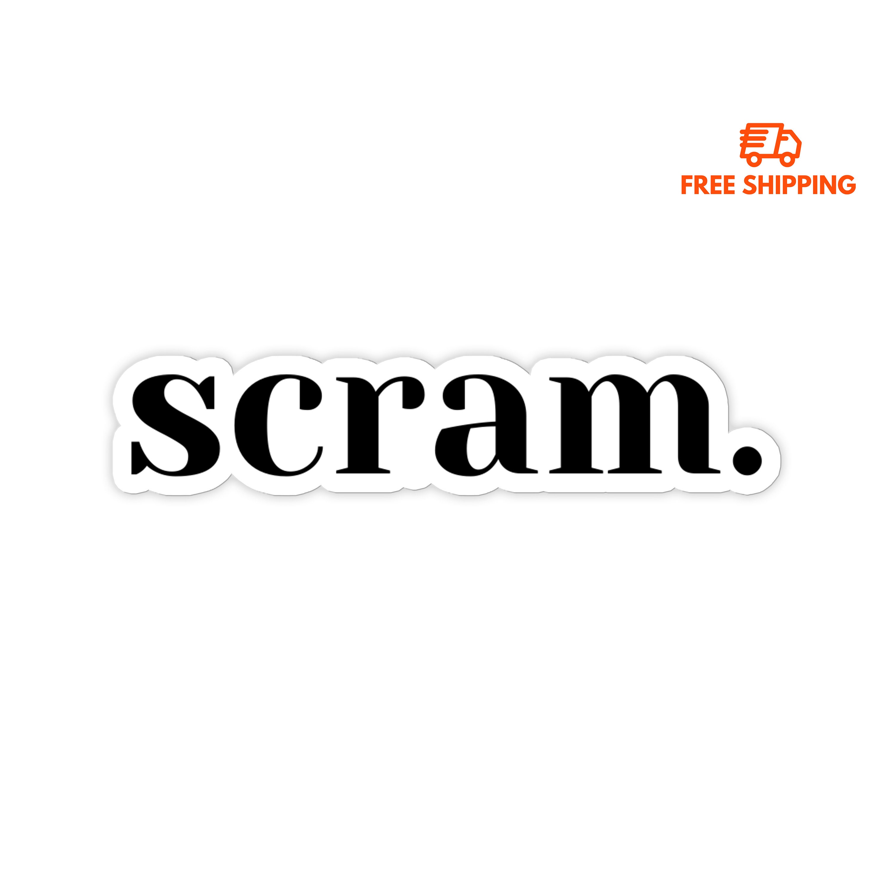 3" Vinyl sticker, Scram sticker, Water Bottle sticker, Laptop sticker, Waterproof and Scratchproof stickers