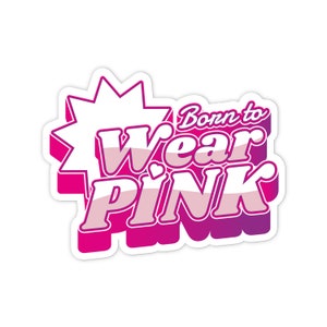 3&quot; Vinyl sticker, Born To Wear Pink sticker, Water Bottle sticker, Laptop sticker, Waterproof and Scratchproof stickers