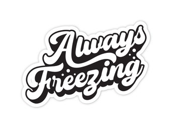 3&quot; Vinyl sticker, Always Freezing sticker, Water Bottle sticker, Laptop sticker, Waterproof stickers