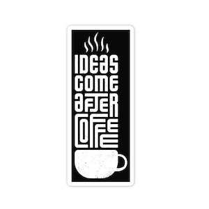3&quot; Vinyl sticker, Ideas Come After Coffee sticker, Water Bottle sticker, Laptop sticker, Waterproof and Scratchproof stickers