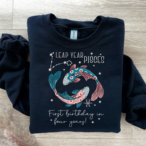 Leap Year Birthday Shirt, First Birthday In four Years, Pisces Sign Sweatshirt, Leap Year Shirt, Trending Shirt, Hot Topic Sweatshirt