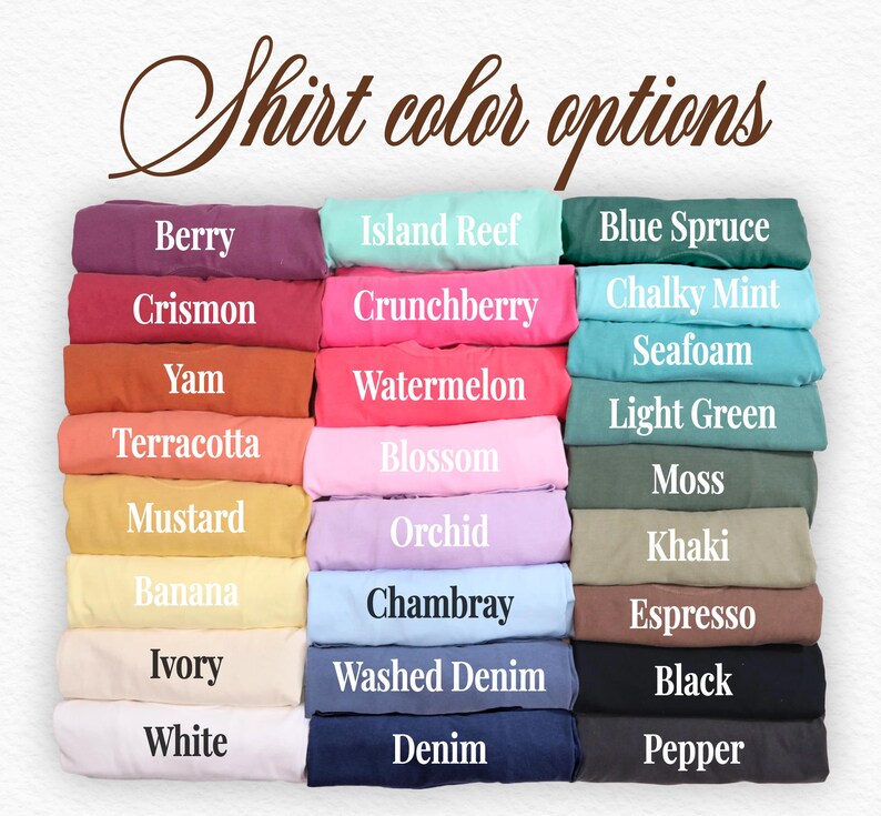 May include: A chart of 24 different t-shirt colors, with each color displayed as a folded t-shirt. The colors are: Berry, Crismon, Yam, Terracotta, Mustard, Banana, Ivory, White, Island Reef, Crunchberry, Watermelon, Blossom, Orchid, Chambray, Washed Denim, Denim, Blue Spruce, Chalky Mint, Seafoam, Light Green, Moss, Khaki, Espresso, Black, and Pepper.