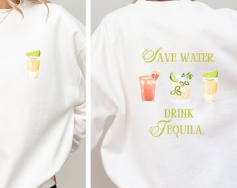 Save Water Drink Tequila Sweatshirt Tequila Shirt Gift for Women Bachelorette Party Shirt Funny Shirt Happy Hour Party Shirt Gift for Her