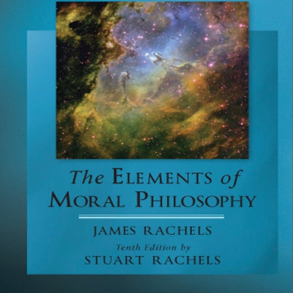 The Elements of Moral Philosophy 10th Edition (Rachels)