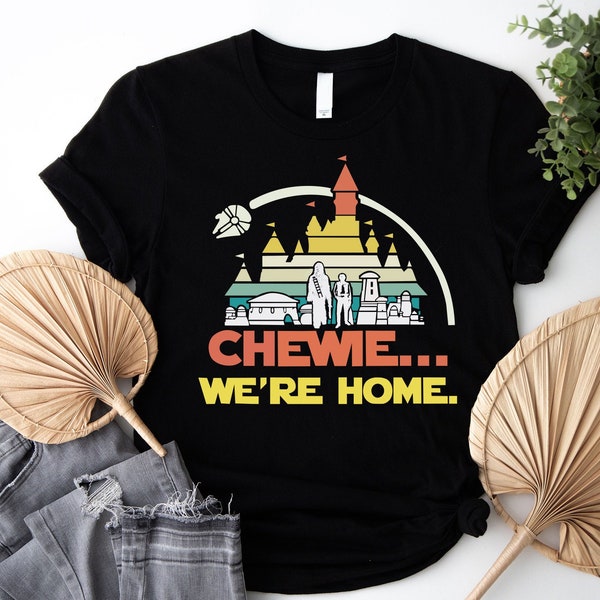 Galaxy Wars Chewie We're Home Shirt, Galaxy's Edge Shirt, Chewie We're Home, Magic Kingdom Shirt, Castle Star Wars, Star Wars Gift