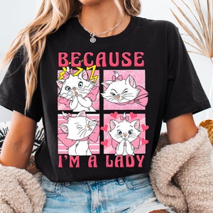 Because I&#39;m A Lady Shirt, The Aristocats Marie Cat, Cat Lady Shirt, Cat Lover Shirt, Disney Girl Shirt, Disney Girls Trip Shirt
