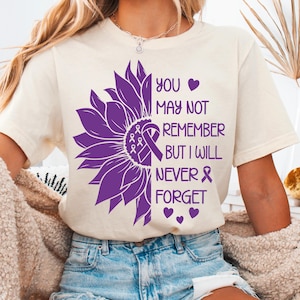 You May Not Remember But I Will Never Forget, Alzheimer's Disease Awareness Shirt, Awareness Gift, Sassy Alzheimer's Shirts