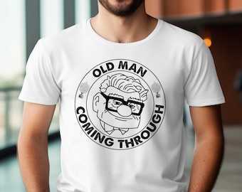 Disneyland Oldman Shirt, Up Movie Carl  Old Man Coming Through Shirt, Dad Shirt, Grandpa Shirt, Father's Day Shirt