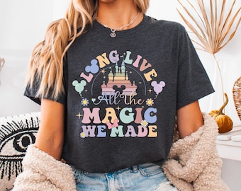 Disney Long Live All The Magic We Made T-Shirt, Magic Kingdom Tee, Disney Princesses Castle Tee, Disney Trip Shirt, Disneyland Vacation Tee