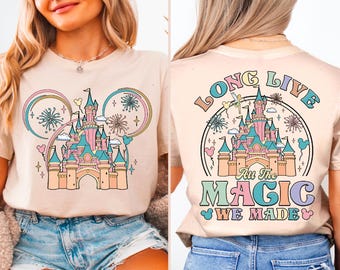 Long Live All The Magic We Made T-shirt, Disney Castle Mickey and Friends Matching Tee, Magic Kingdom Disneyland Family 2025 Trip Gift