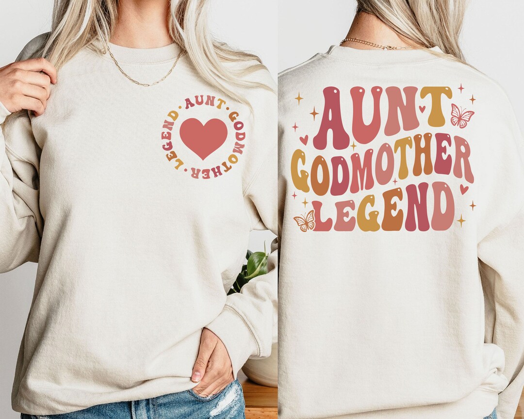 Aunt Godmother Legend Sweatshirt, Funny Godparent Shirt, Aunt Shirt