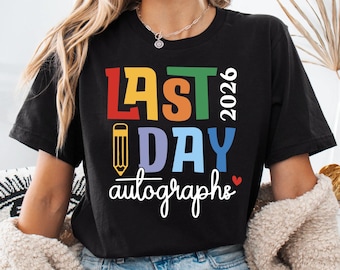 Last Day Autographs Shirt, Last Day Of School Shirt, End Of School T-Shirt, 2026 Autograph Shirt, Teacher Shirt, Graduation Shirt