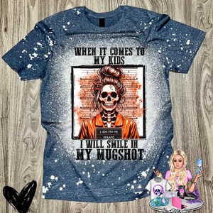 When it Comes to My Kids I Will Smile in My Mugshot Shirt, Mugshot Mama Shirt, Skeleton Mama Shirt, Edgy Mom Gift, Perfect Mother&#39;s Day Gift
