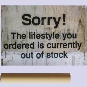 May include: A distressed, white, rectangular sign with black text that reads "Sorry! The lifestyle you ordered is currently out of stock."