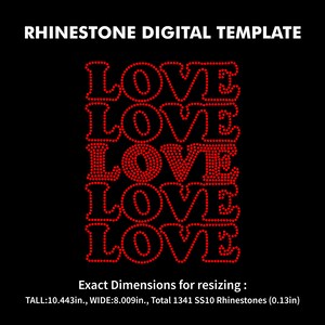 May include: Red rhinestone design of the word "LOVE" repeated five times on a black background. The design is 10.44 inches tall and 8.009 inches wide and uses 1341 SS10 rhinestones.