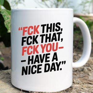 Have a Nice Day Mok - Funny Sweary Coffee Cup - Rude Sarcastic Gift, F Bomb Office Humor