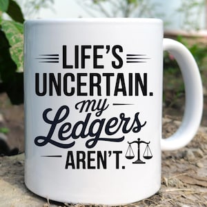 Funny Accountant Mug - Life Uncertain My Ledgers Arent - CPA Gift - Bookkeeper Coffee Cup - Accounting Humor Mug