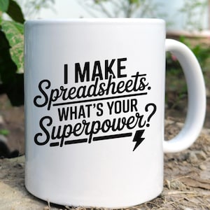 Spreadsheet Mug - I Make Spreadsheets Whats Your Superpower - Funny Office Gift - Analyst or Excel Lover Coffee Cup