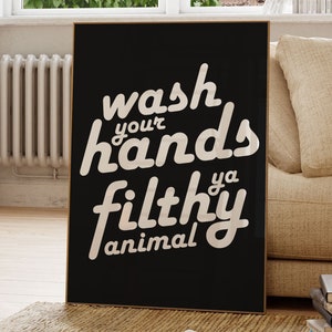 Wash Your Hands Ya Filthy Animal, Printable Wall Art, Funny Bathroom Quote Decor, Multiple Sizes Included, Quote Poster, Typography Poster