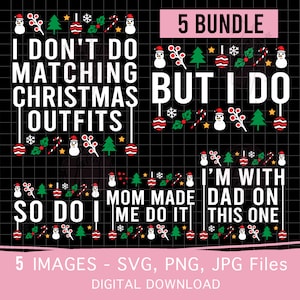 May include: A set of five Christmas-themed SVG, PNG, and JPG digital download files. The images feature a festive design with snowmen, candy canes, holly, and ornaments. The text on the images reads "I don't do matching Christmas outfits but I do", "I'm with Dad on this one", and "Mom made me do it, so do I".