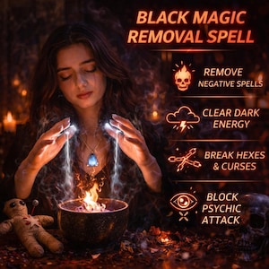 May include: An image with the text "BLACK MAGIC REMOVAL SPELL". A woman is centered, with glowing hands over a cauldron with flames. The image includes a voodoo doll, skull, and icons for removing negative spells, clearing dark energy, breaking hexes, and blocking psychic attacks.