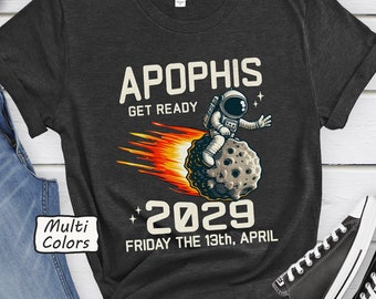 Apophis Shirt Funny Apophis Tee Asteroid Gift Meteorite Astronaut Tshirt 99942 Apophis Apophis April 13 2029