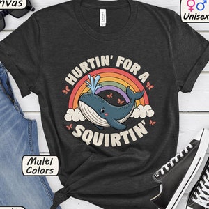 Hurtin&#39; For A Squirtin&#39; Shirt Inappropriate Tshirt Gag T Shirt Exchange Adult Humor Sweatshirt Raunchy Gift Funny Wife Gifts Unhinged Tee