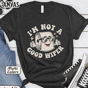I&#39;m Not A Good Wiper Shirt Inappropriate Humor Tees Poop Joke Gift Offensive Humorous Saying TShirt Silly Vintage Graphic Tee Toilet Humour