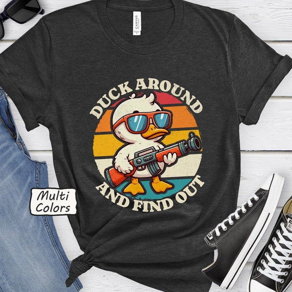 Duck Around And Find Out Shirt Funny Duck Meme Tee Funny Adult Humor Gift Retro Duckling Dirty Humour Duck Pun Quirky Ducks Sarcasm Saying