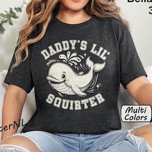 Daddy&#39;s Lil Squirter Shirt Inappropriate Tshirt Raunchy Womens T-Shirt Exchange Funny Bachelorette Party Gift Girls Trip Gag Gifts For Her