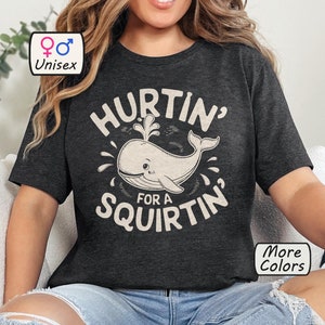 Hurtin&#39; For A Squirtin&#39; Shirt Inappropriate Tshirt Dirty T Shirt Exchange Adult Humor Tee Raunchy Gag Gift Funny Wife Gifts Dank Memes